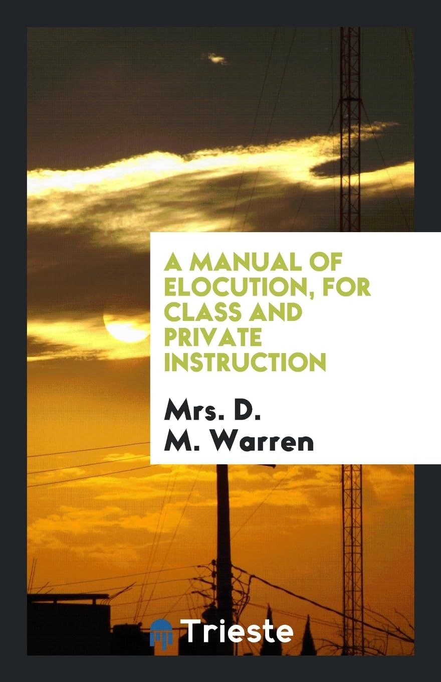 A Manual of Elocution, for Class and Private Instruction Books
