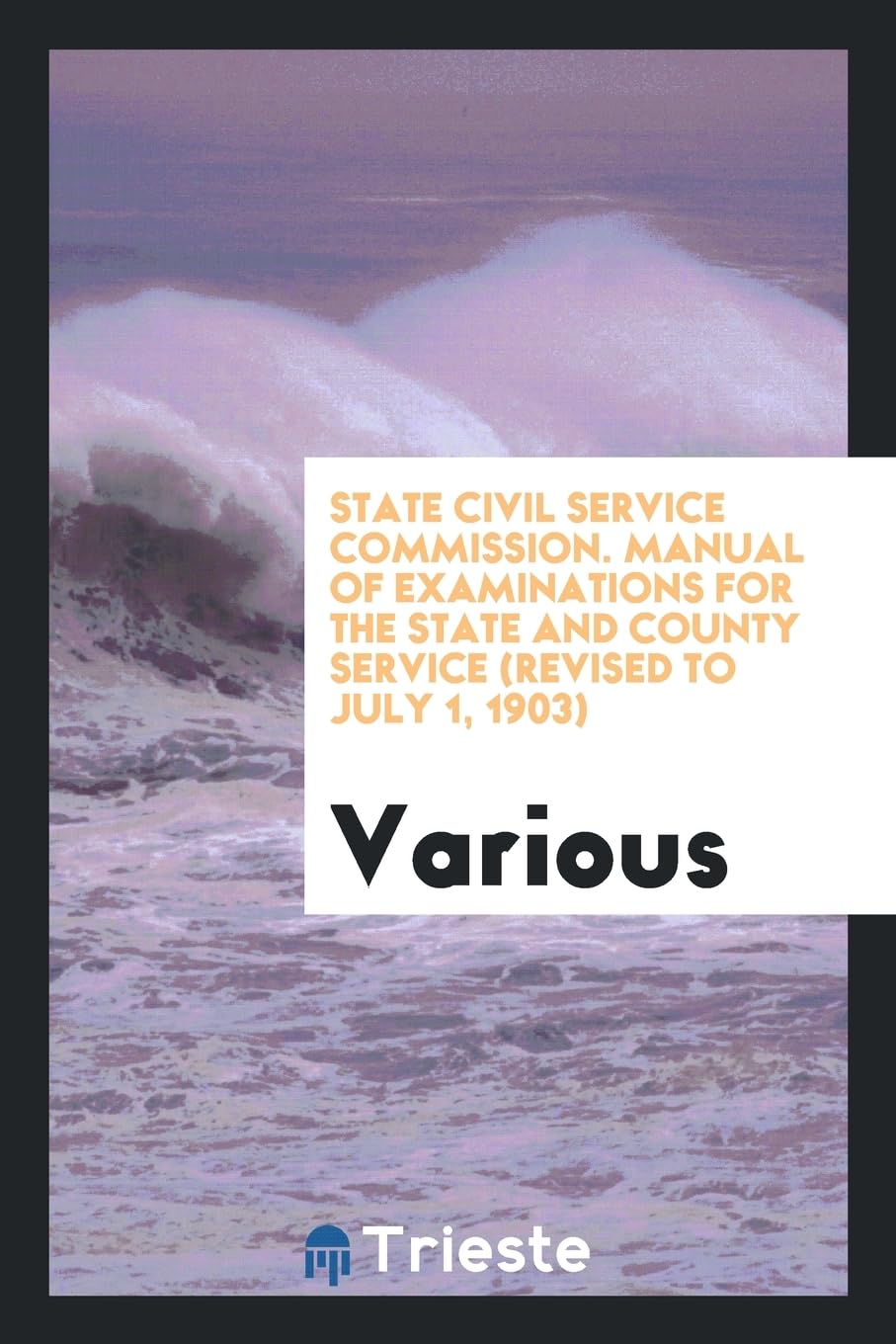 State Civil Service Commission. Manual of Examinations for the State and County Service (Revised to July 1, 1903) Books