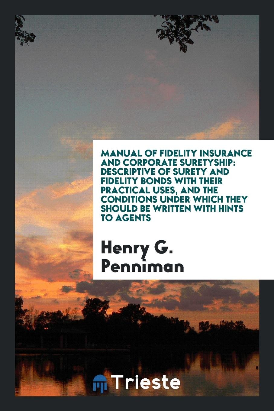 Manual of Fidelity Insurance and Corporate Suretyship: Descriptive of Surety ... Business, Finance & Career