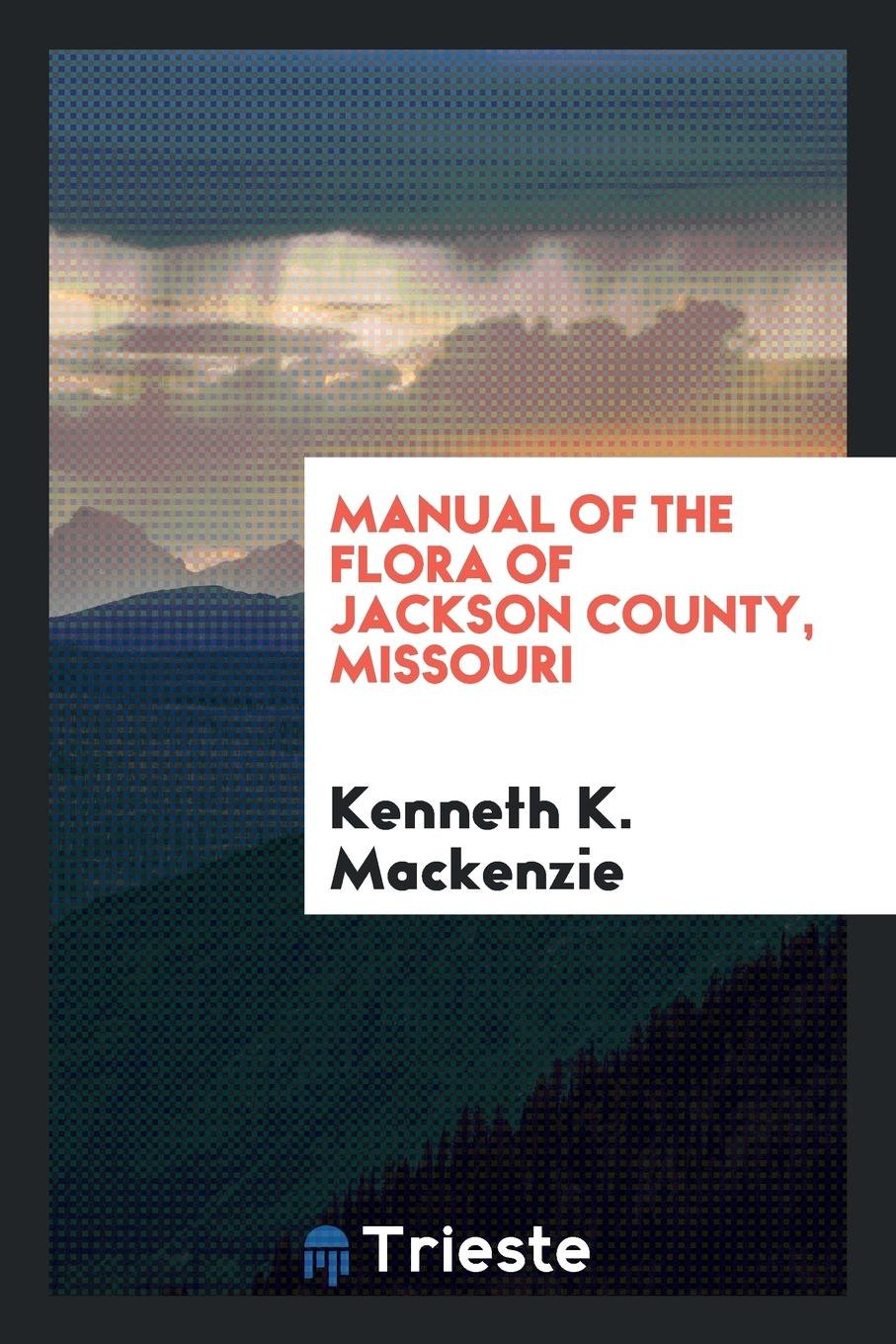 Manual of the Flora of Jackson County, Missouri Natural Sciences