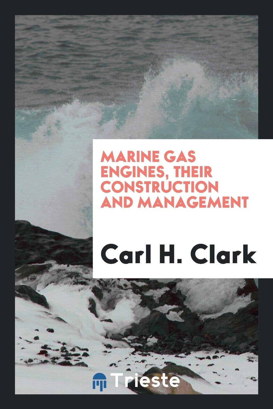 Marine Gas Engines, Their Construction and Management Politics & History