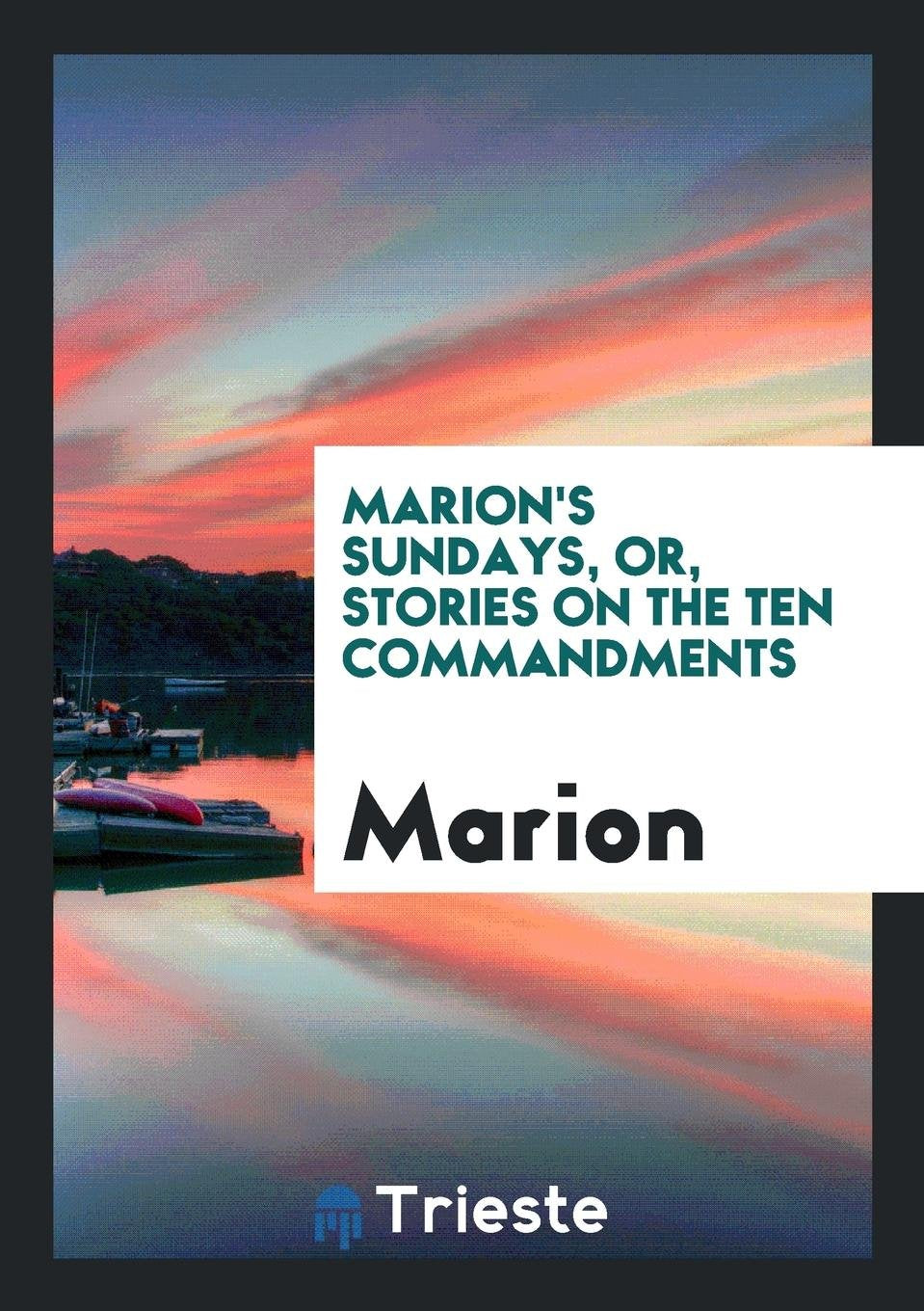 Marion's Sundays, Or, Stories on the Ten Commandments Social Sciences