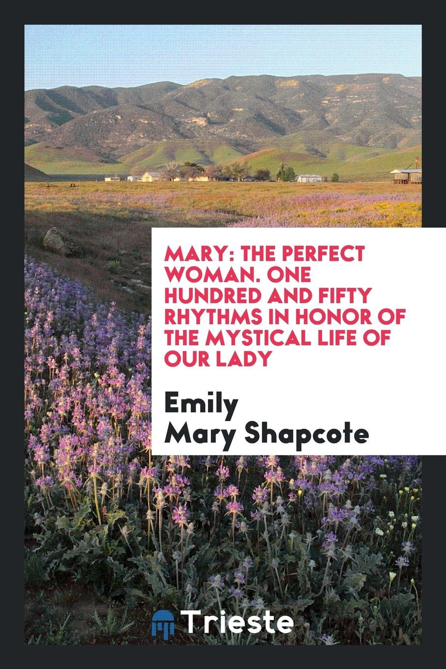 Mary: The Perfect Woman: One Hundred and Fifty Rhythms in Honor of the Mystical Life of Our Lady Social Sciences