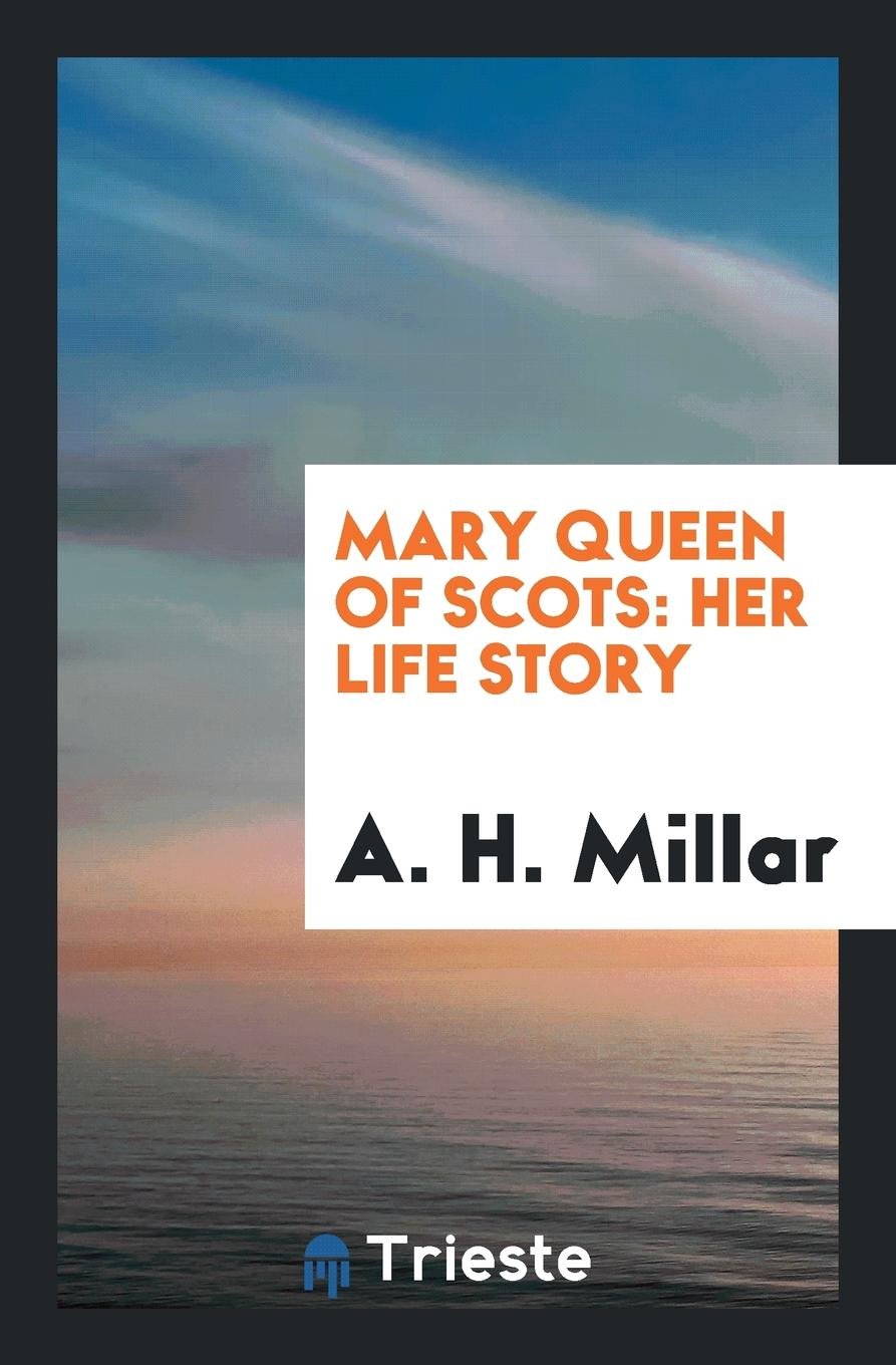 Mary Queen of Scots: Her Life Story Politics & Society