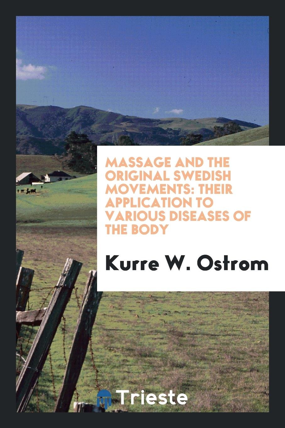 Massage and the Original Swedish Movements: Their Application to Various ... Social Sciences