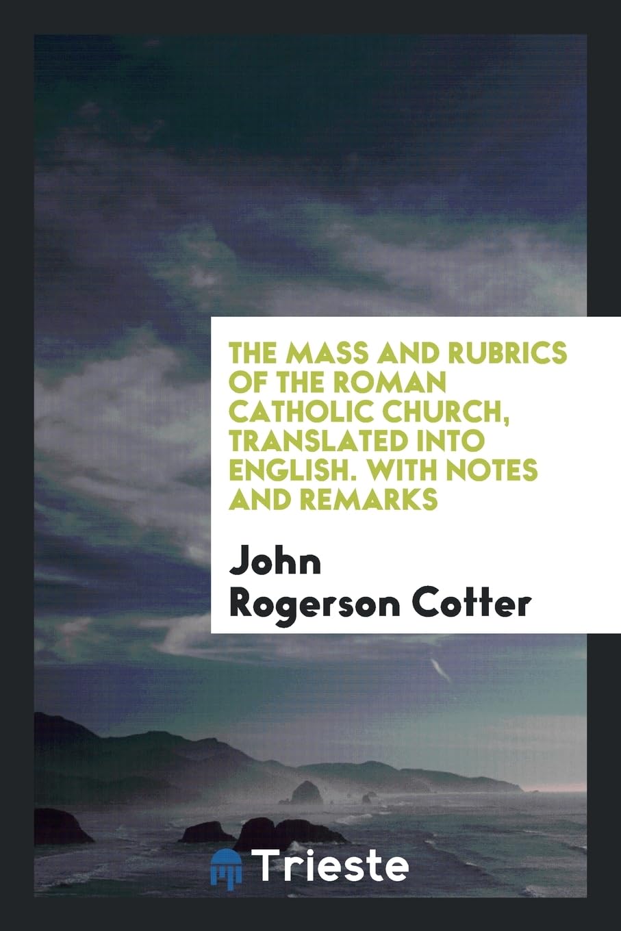 The Mass and Rubrics of the Roman Catholic Church, Translated Into English. with Notes and Remarks Books