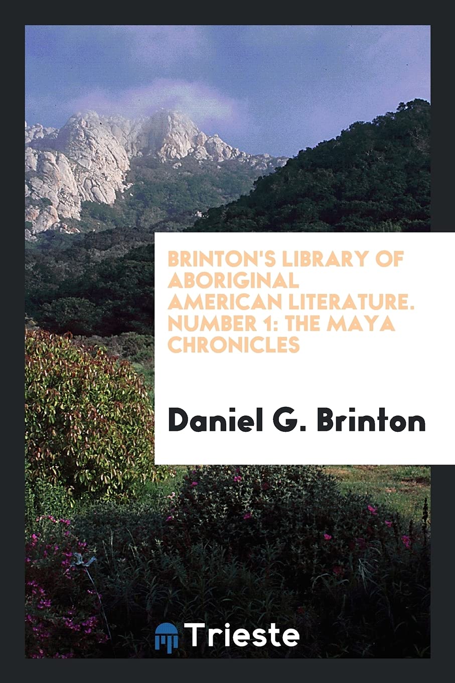 Brinton's Library of Aboriginal American Literature. Number 1: The Maya Chronicles Social Sciences