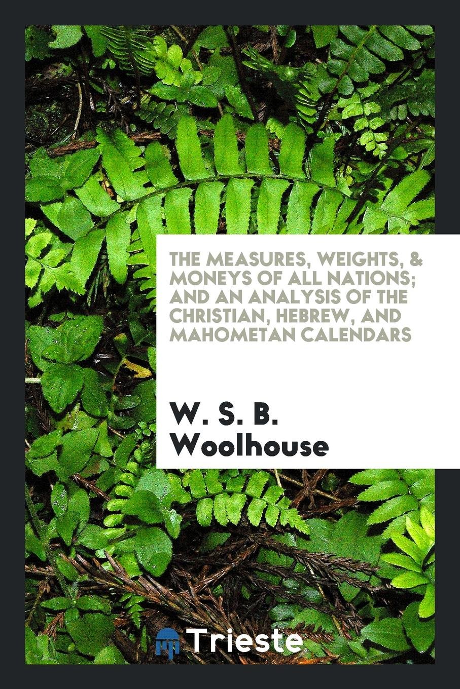 The Measures, Weights, and Moneys of All Nations Learning & Reference