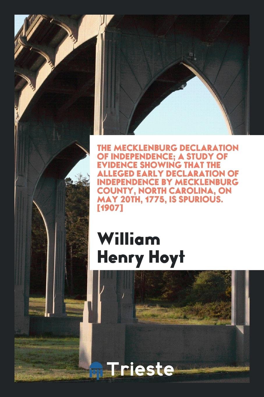 The Mecklenburg Declaration of Independence; A Study of Evidence Showing That the Alleged Early Declaration of Independence by Mecklenburg County, North Carolina, on May 20th, 1775, Is Spurious Study Guides