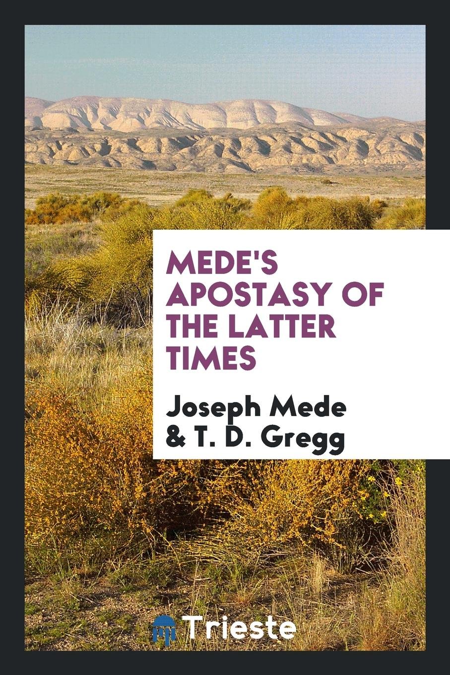 Mede's Apostasy of the Latter Times, with an Intr. by T.D. Gregg Religion & Esotericism
