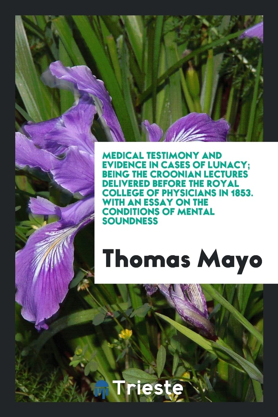 Medical Testimony and Evidence in Cases of Lunacy; Being the Croonian Lectures Delivered Before the Royal College of Physicians in 1853. with an Essay Books