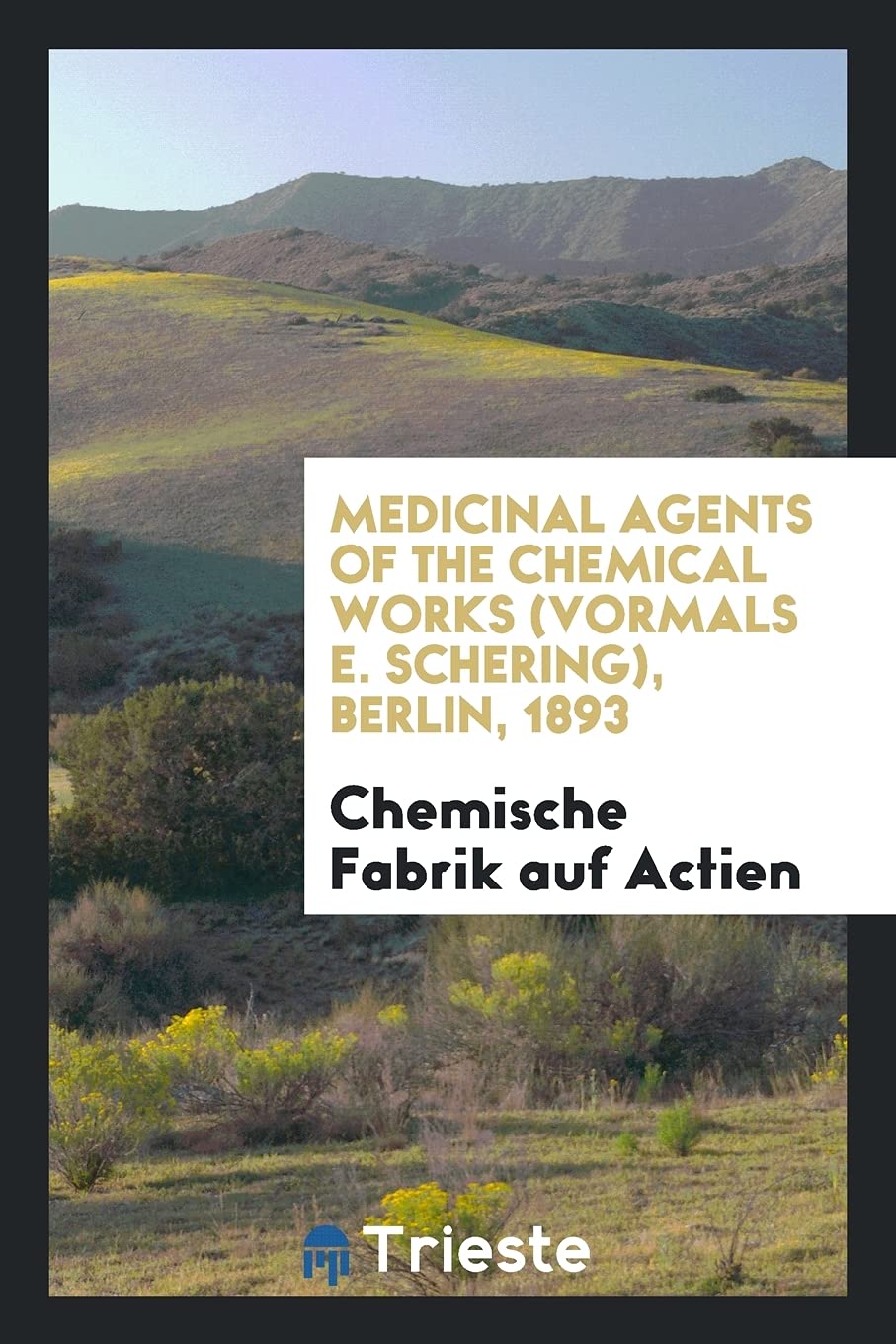 Medicinal Agents of the Chemical Works (Vormals E. Schering), Berlin, 1893 Learning & Reference