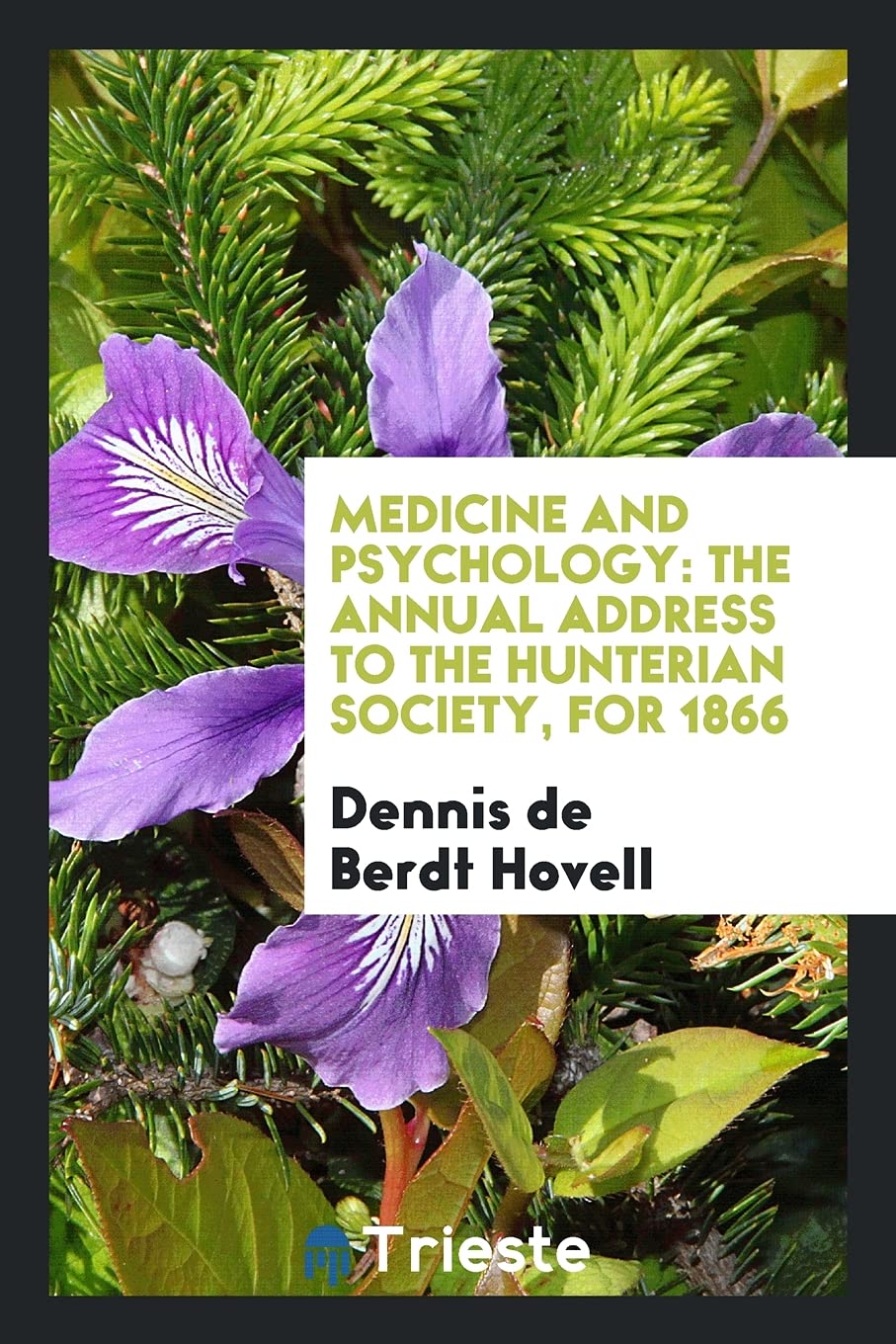 Medicine and Psychology: The Annual Address to the Hunterian Society, for 1866 Social Sciences