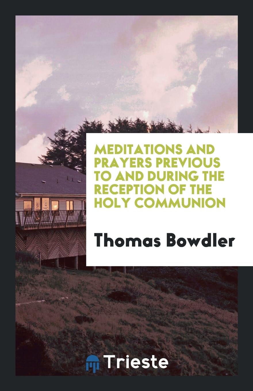 Meditations and Prayers Previous to and During the Reception of the Holy Communion Social Sciences