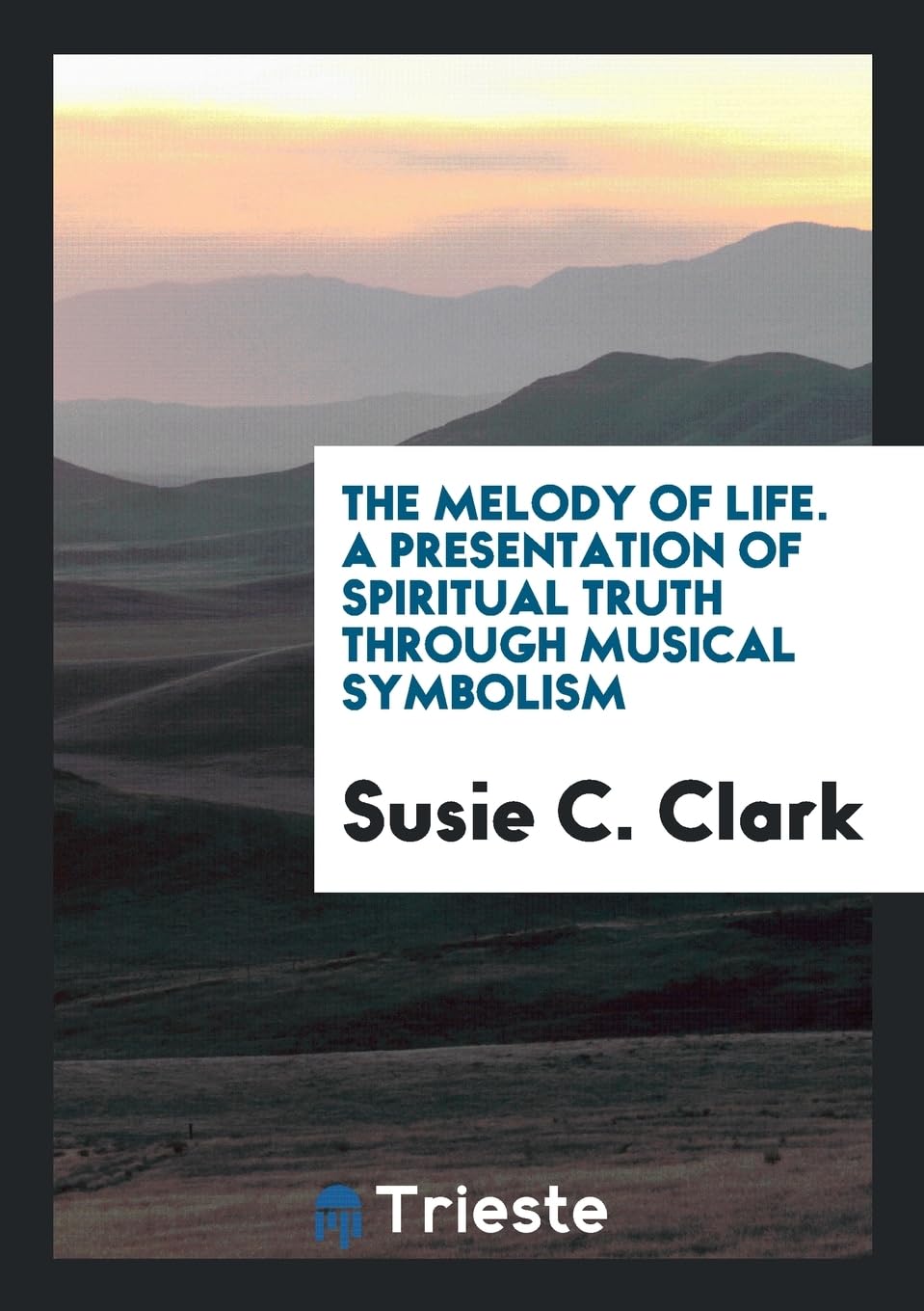 The Melody of Life. a Presentation of Spiritual Truth Through Musical Symbolism Books