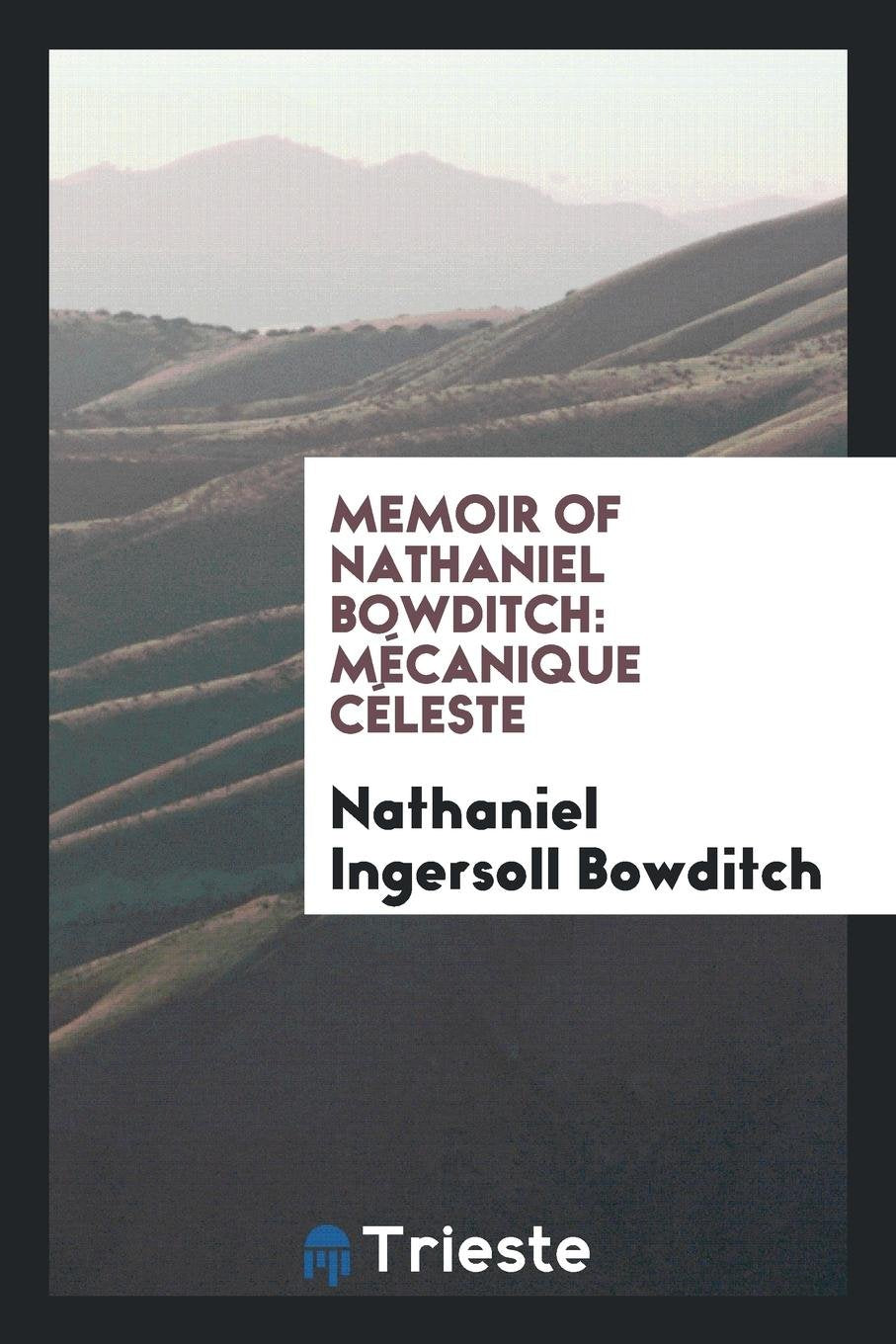 Memoir of Nathaniel Bowditch: Mécanique Céleste Art & Literature