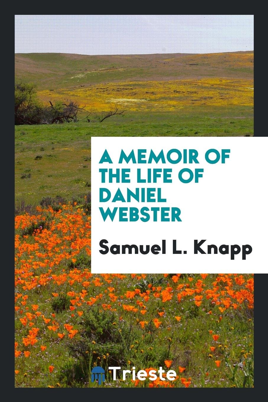 A Memoir of the Life of Daniel Webster Memories