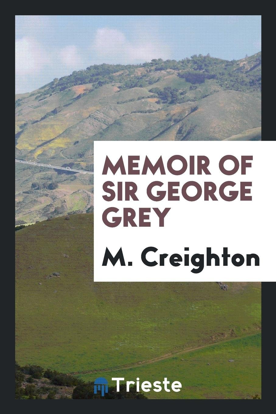 Memoir of Sir George Grey Politics & Society