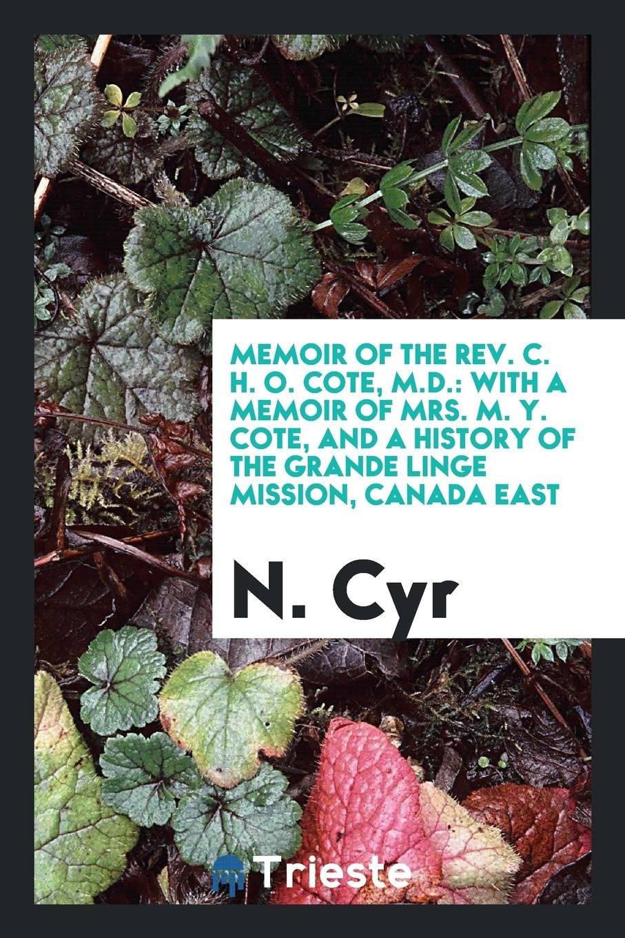 Memoir of the Rev. C. H. O. Cote, M.D.: With a Memoir of Mrs. M. Y. Cote, and a History of the ... Social Sciences
