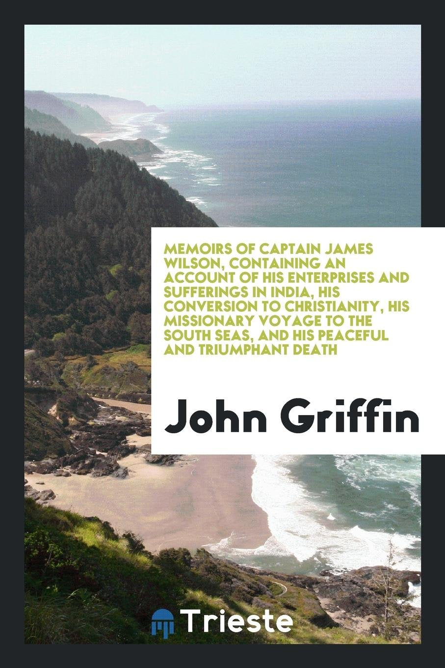 Memoirs of Captain James Wilson: Containing an Account of His Enterprises and Sufferings in ... Social Sciences
