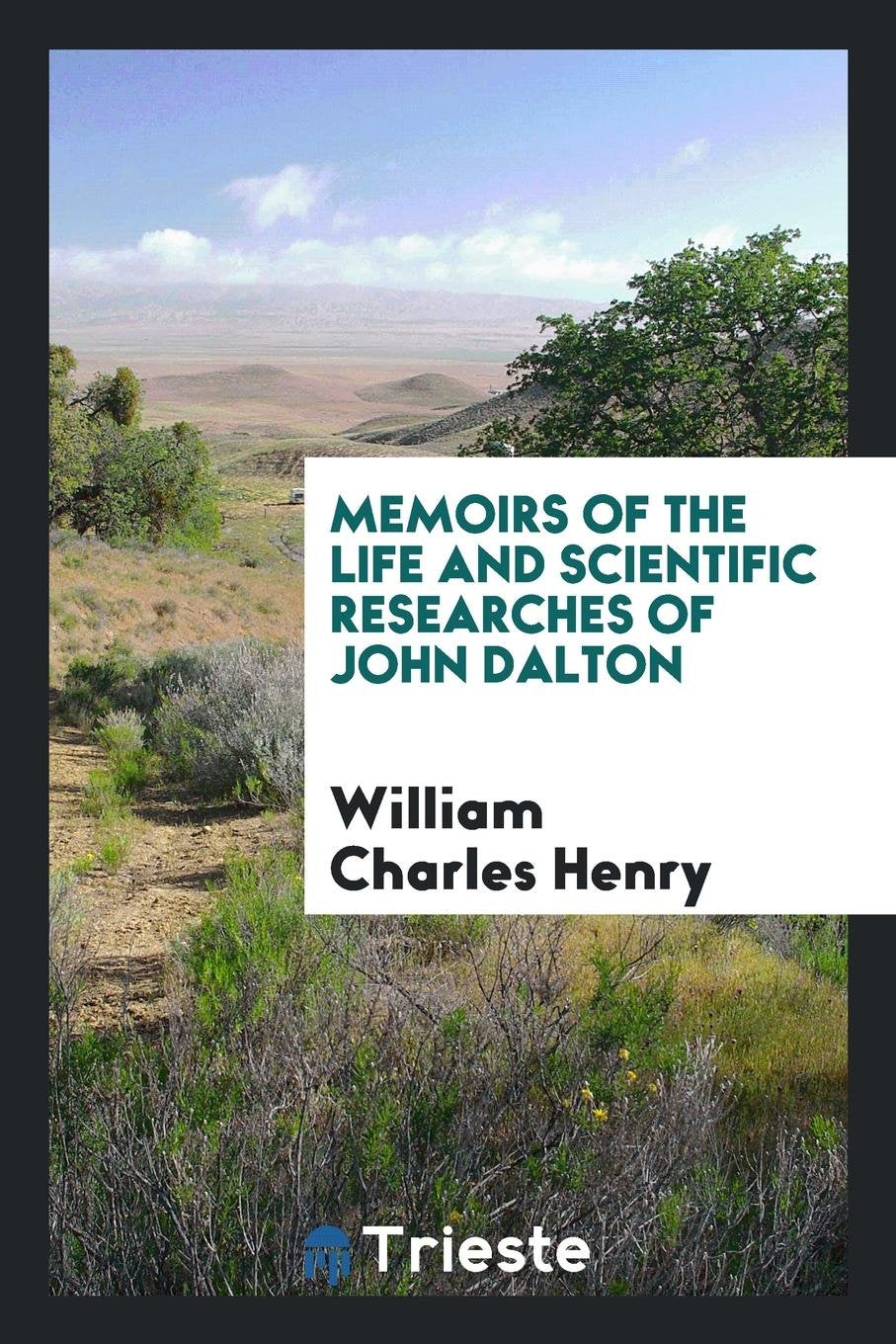 Memoirs of the Life and Scientific Researches of John Dalton Memories