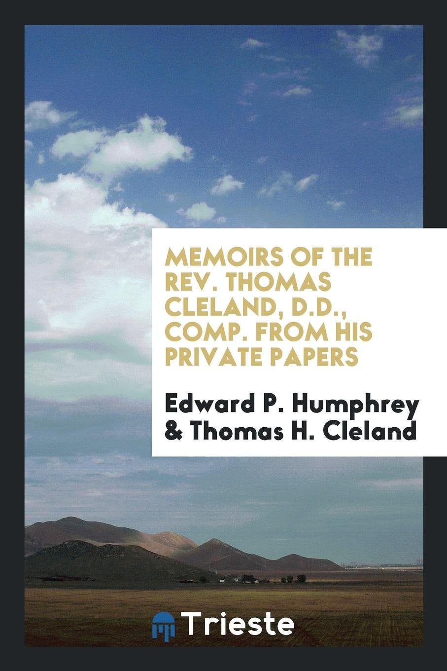 Memoirs of the Rev. Thomas Cleland, D.D., Comp. from His Private Papers Memories