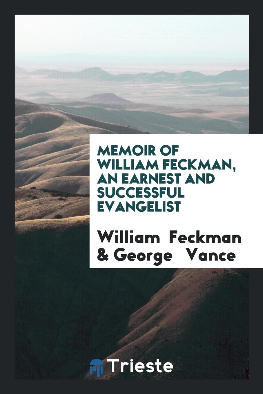 Memoir of William Feckman, an Earnest and Successful Evangelist Books