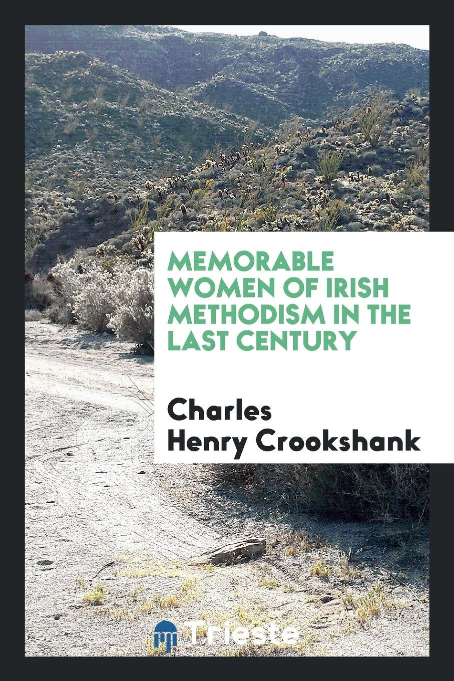 Memorable Women of Irish Methodism in Ireland in the Last Century Memories