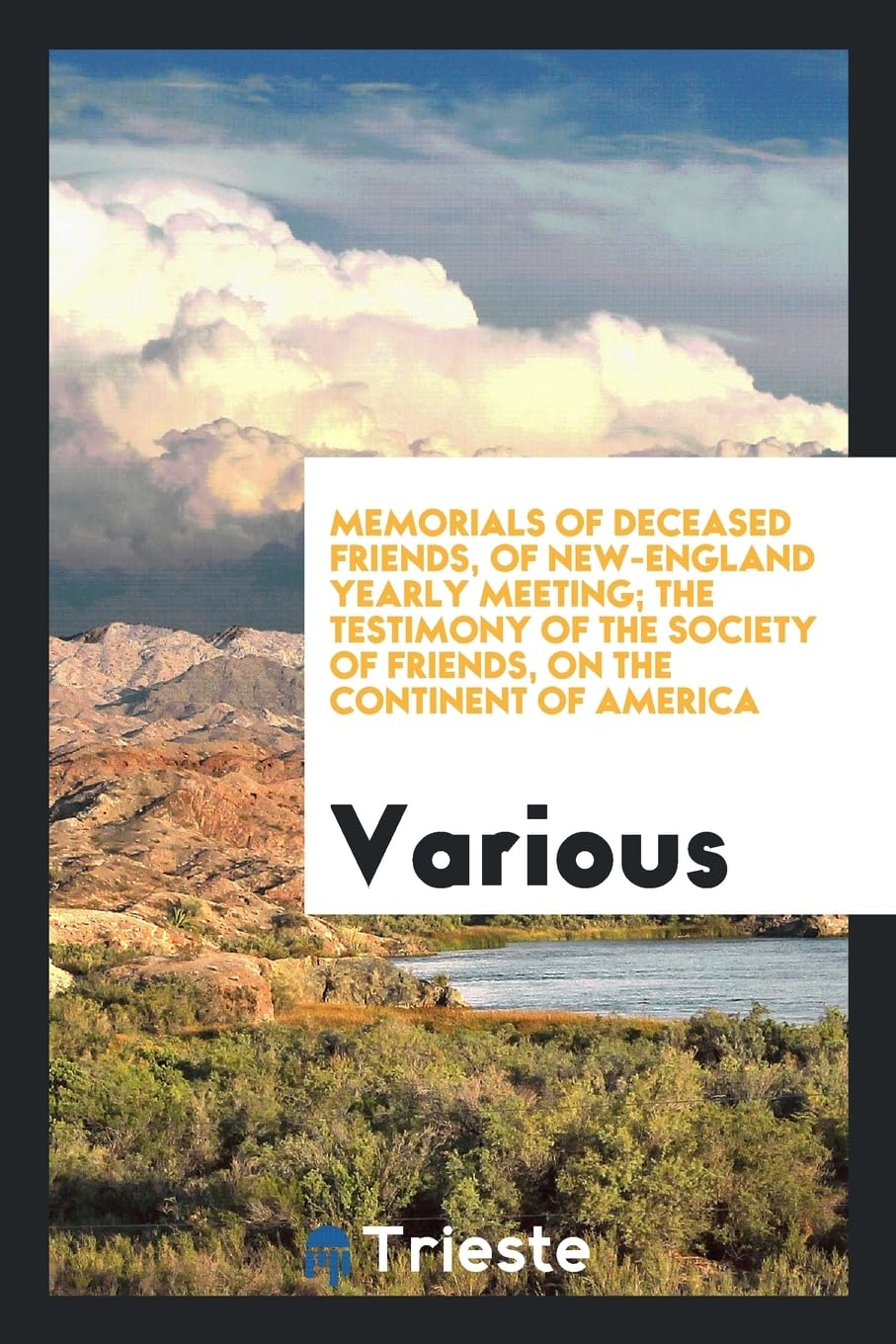 Memorials of Deceased Friends, of New-England Yearly Meeting; The Testimony of the Society of Friends, on the Continent of America Books