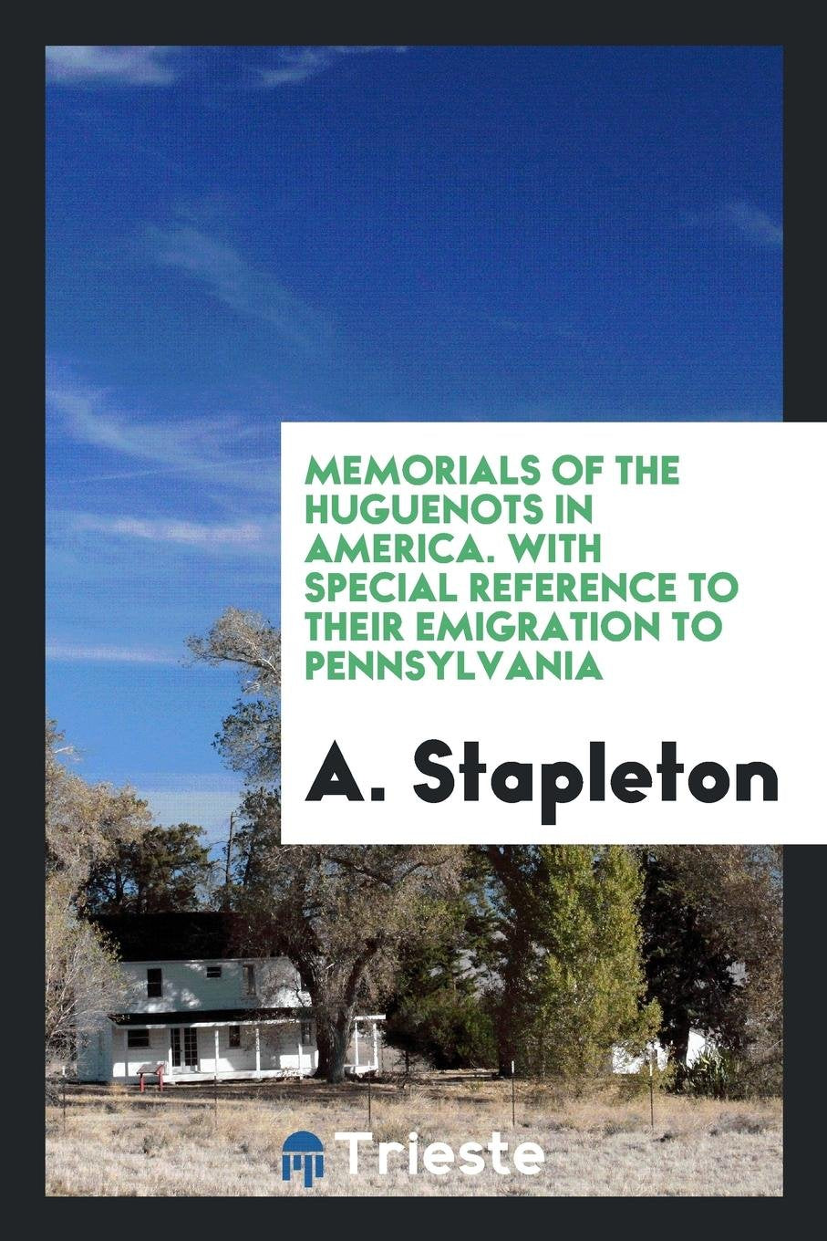 Memorials of the Huguenots in America, with Special Reference to Their Emigration to Pennsylvania Contemporary literature