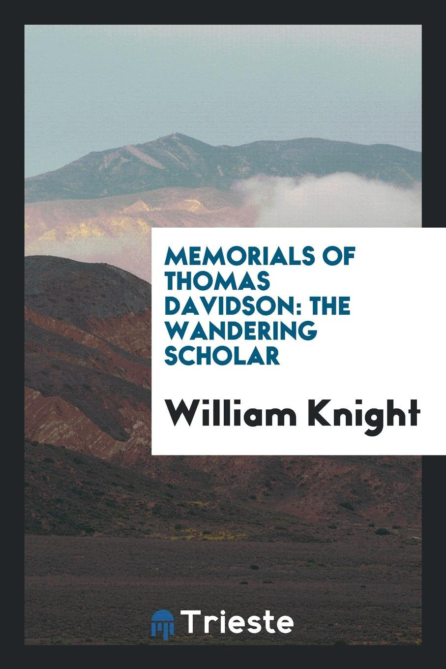 Memorials of Thomas Davidson: The Wandering Scholar Politics & Society