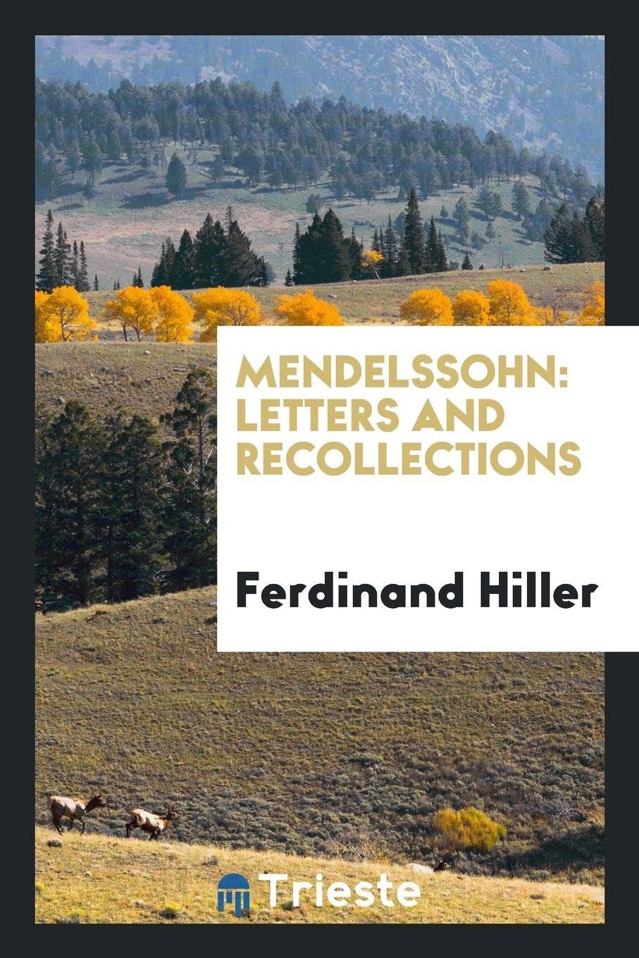 Mendelssohn, Letters and Recollections, Tr. by M.E. Von Glehn Memories