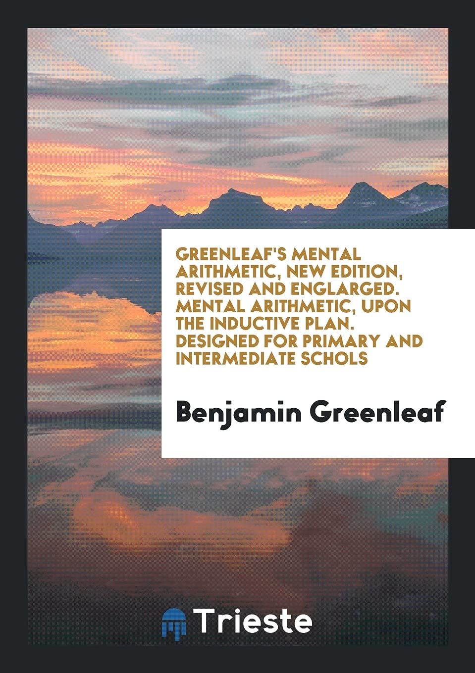 Product Image: Greenleaf's Mental Arithmetic, New Edition, Revised and Englarged. Mental Arithmetic, Upon the Inductive Plan. Designed for Primary and Intermediate S