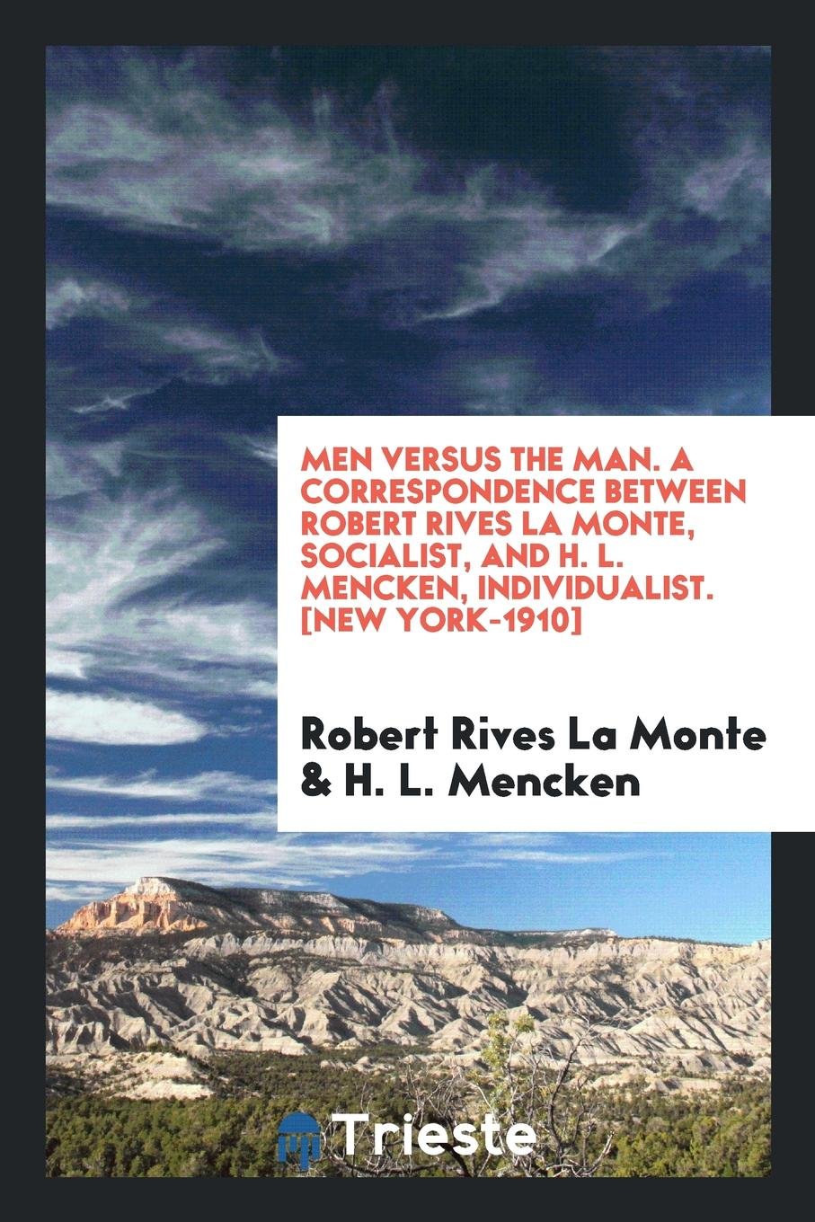 Men Versus the Man; A Correspondence Between Robert Rives La Monte, Socialist, and H. L. Mencken, Individualist Politics & History