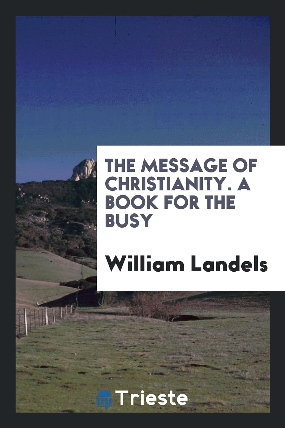 The Message of Christianity. a Book for the Busy Books