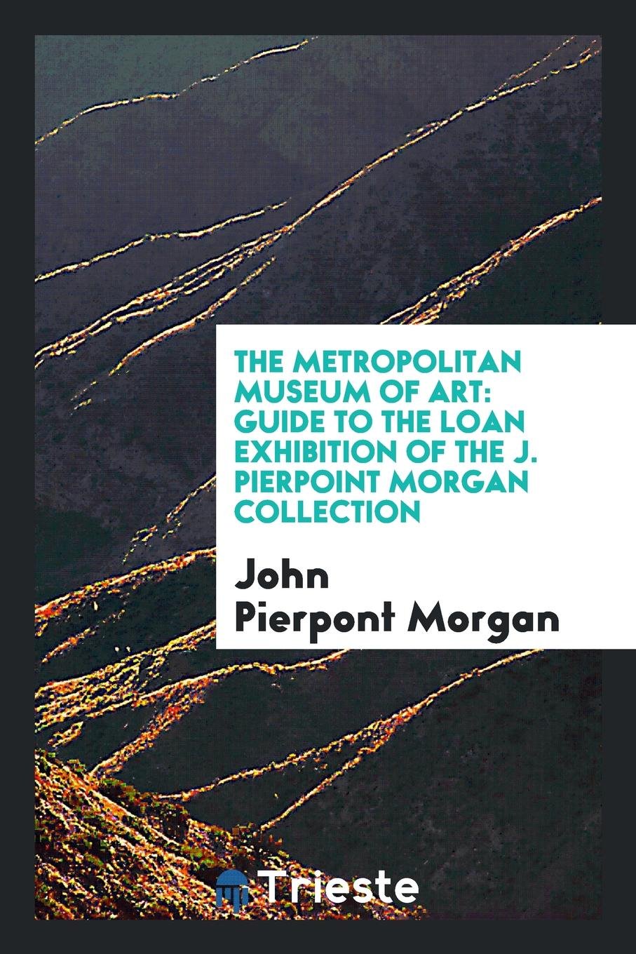 The Metropolitan Museum of Art: Guide to the Loan Exhibition of the J ... Politics & History