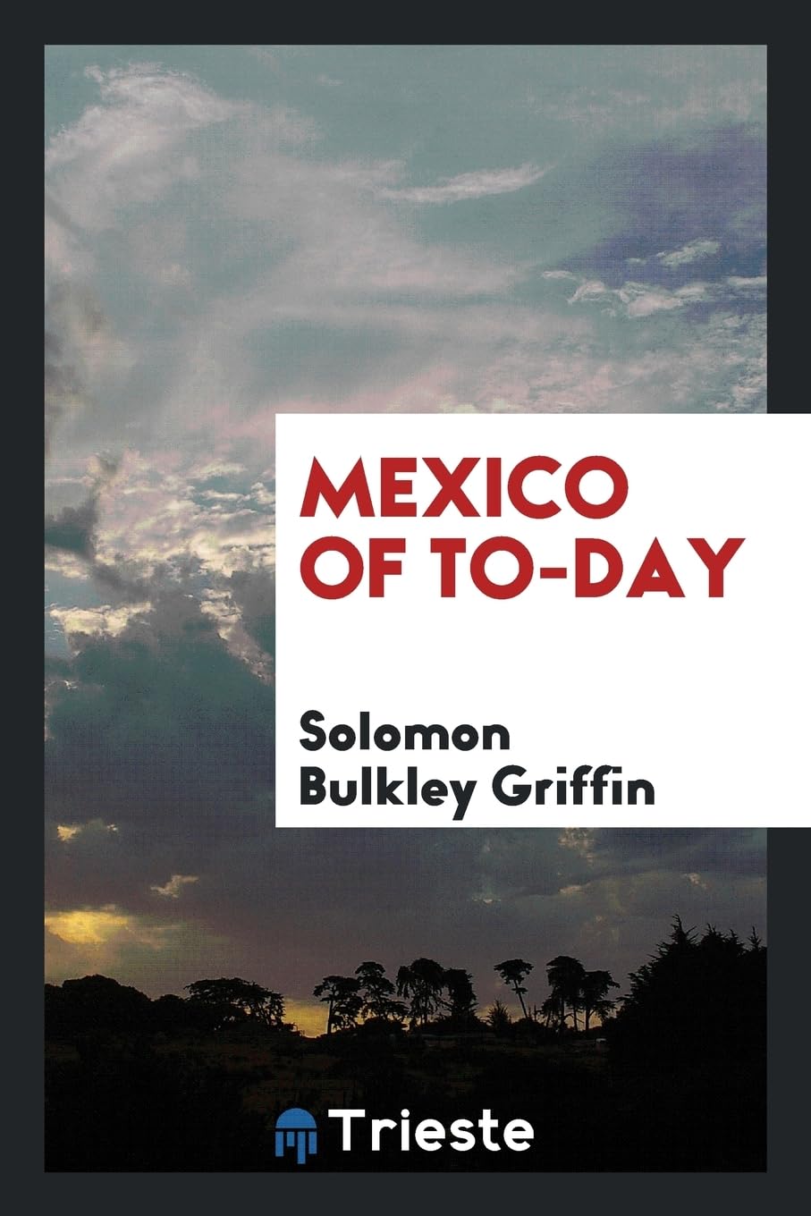Mexico of To-Day Politics & History