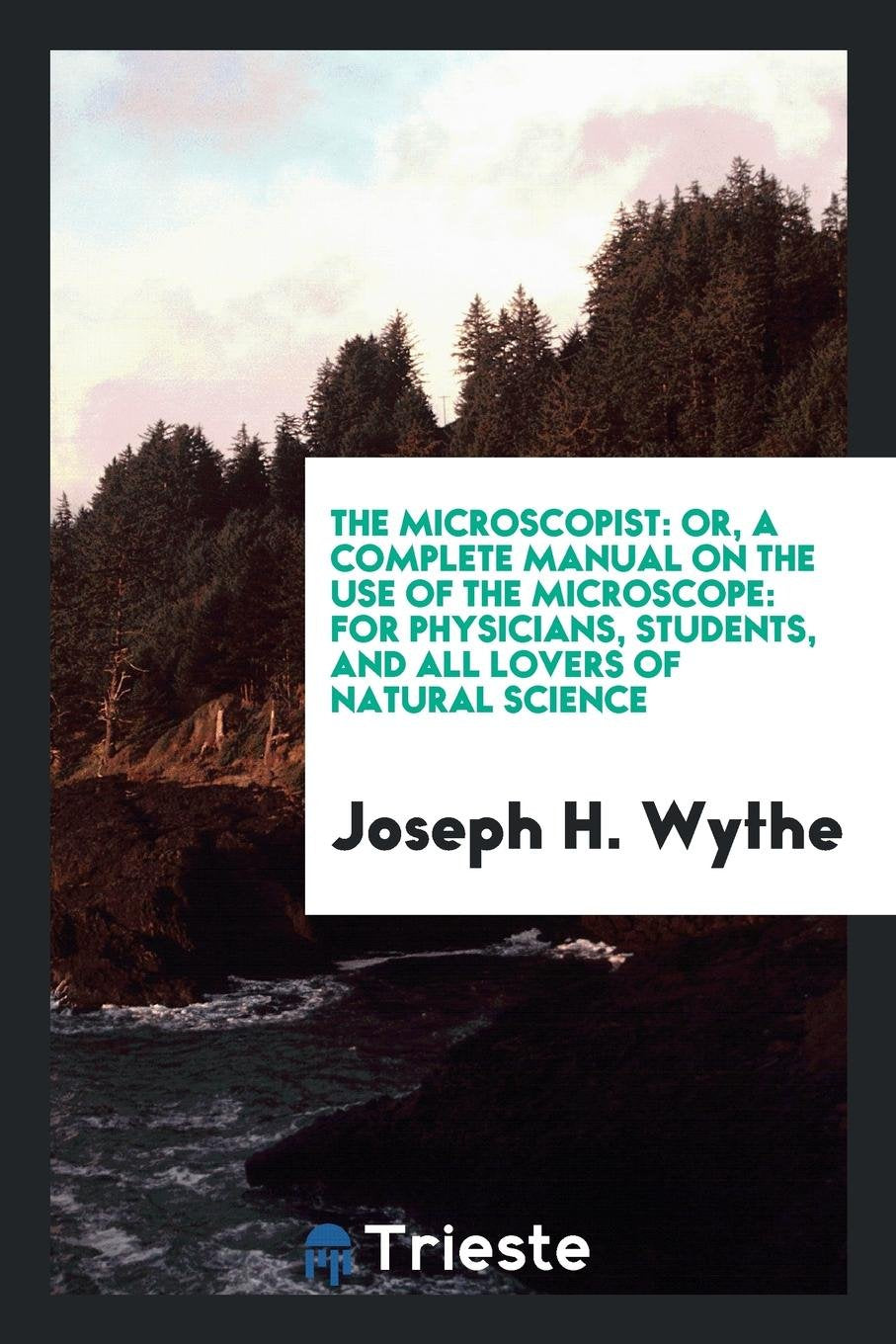 The Microscopist: Or, a Complete Manual on the Use of the Microscope ... Social Sciences
