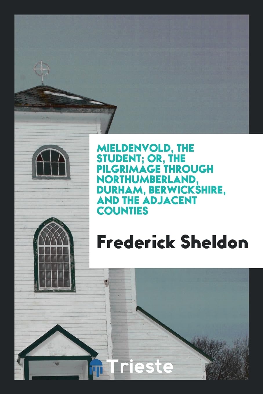 Mieldenvold, the Student; Or, the Pilgrimage Through Northumberland, Durham, Berwickshire, and the Adjacent Counties Books