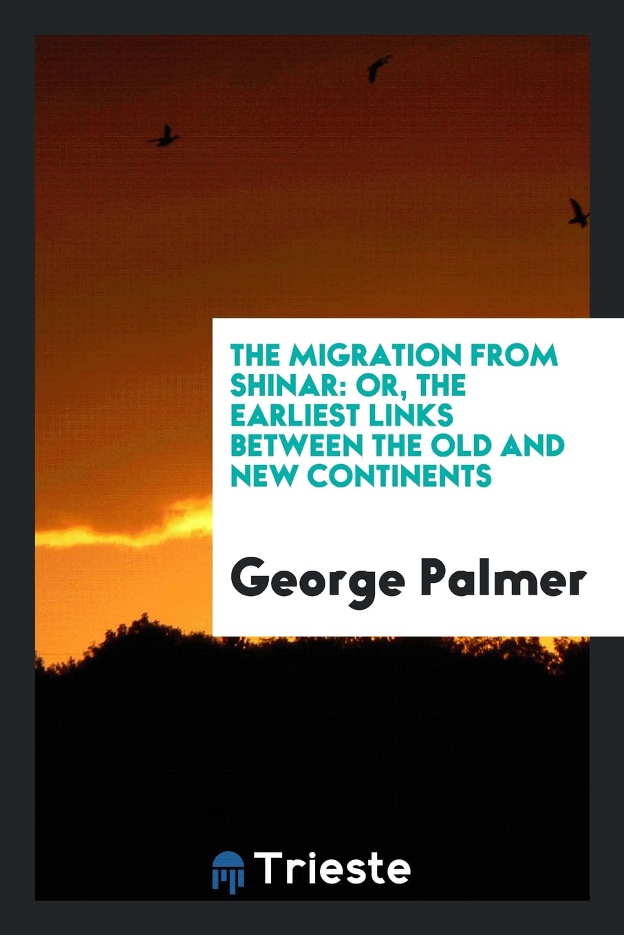 The Migration from Shinar: Or, the Earliest Links Between the Old and New Continents Social Sciences