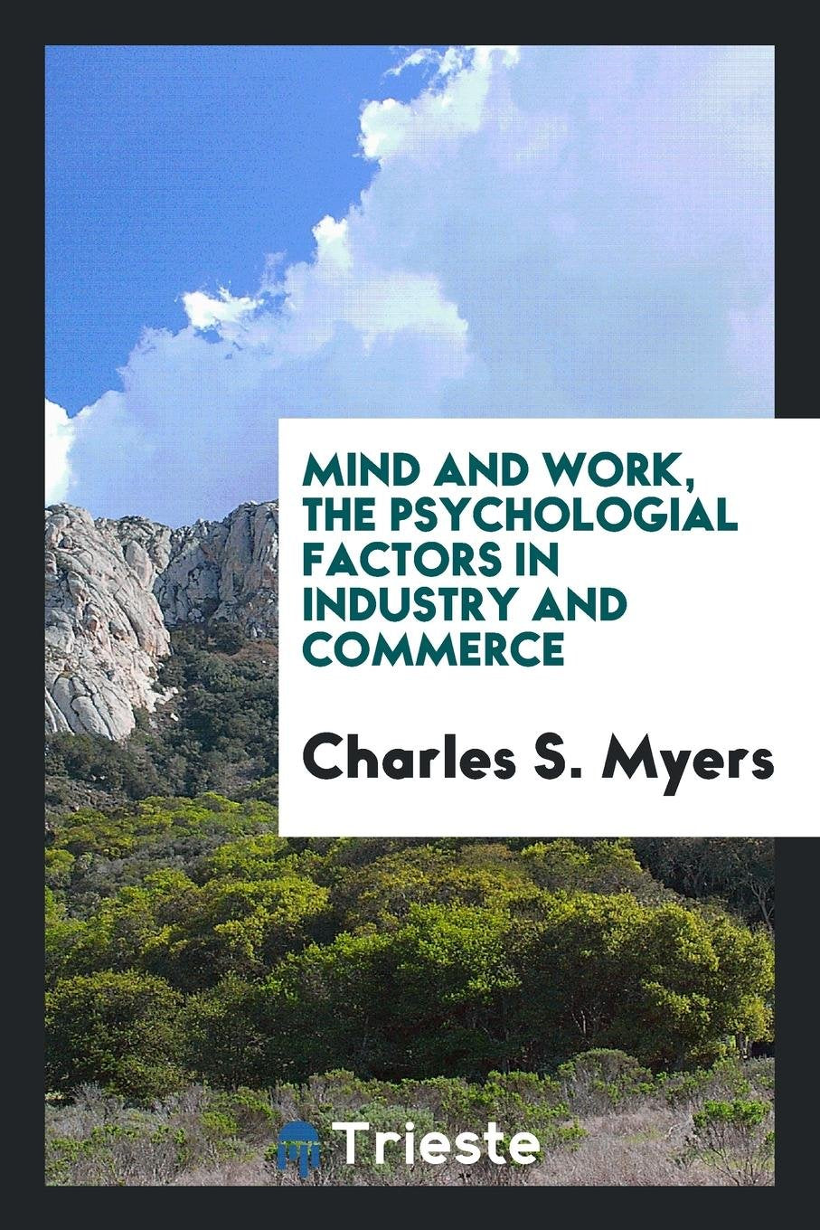 Mind and Work, the Psychologial Factors in Industry and Commerce Business, Finance & Career