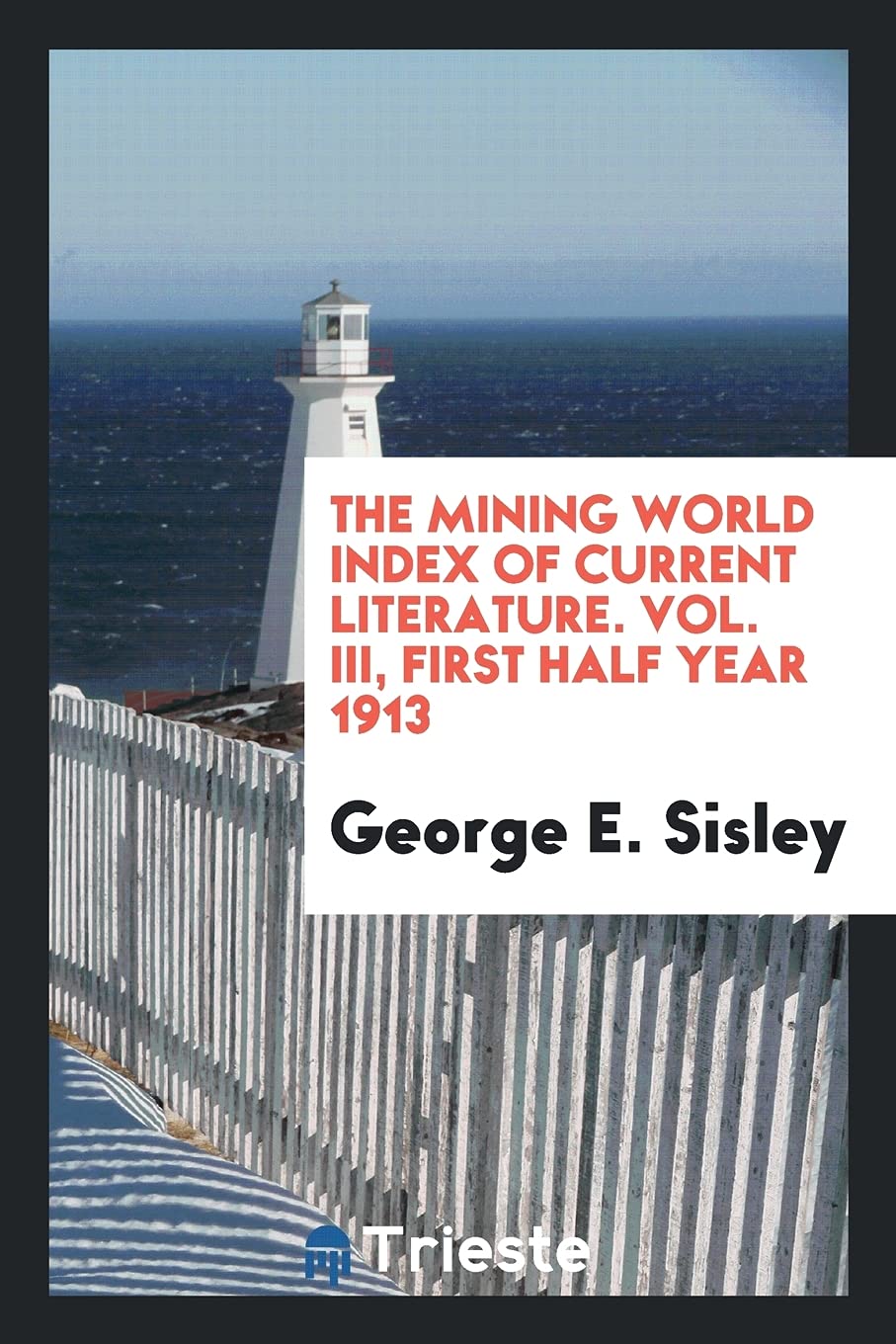 The Mining World Index of Current Literature. Vol. III, First Half Year 1913 Books