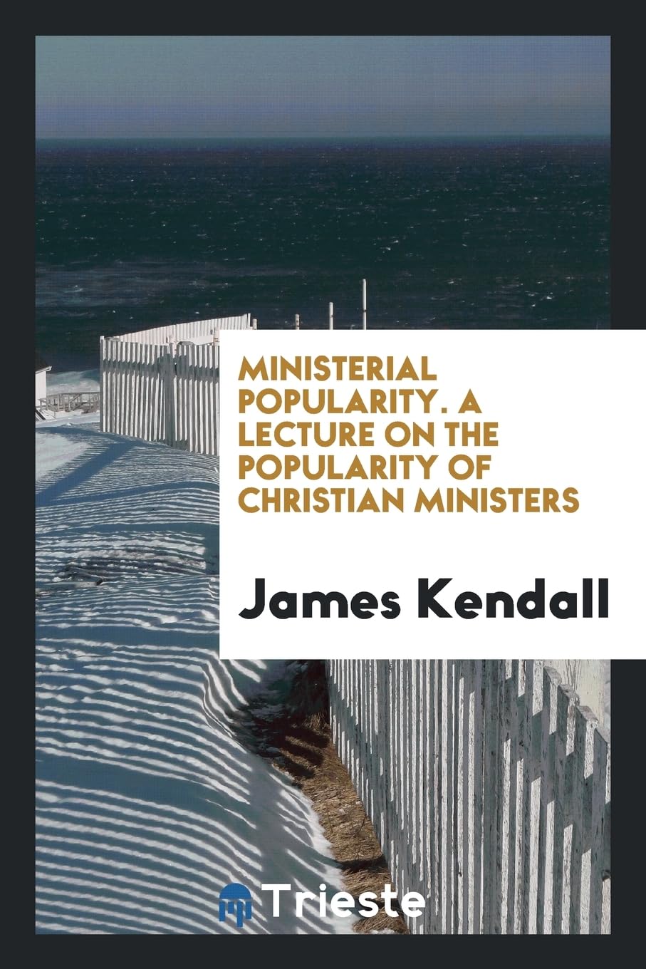 Ministerial Popularity. a Lecture on the Popularity of Christian Ministers Politics & History