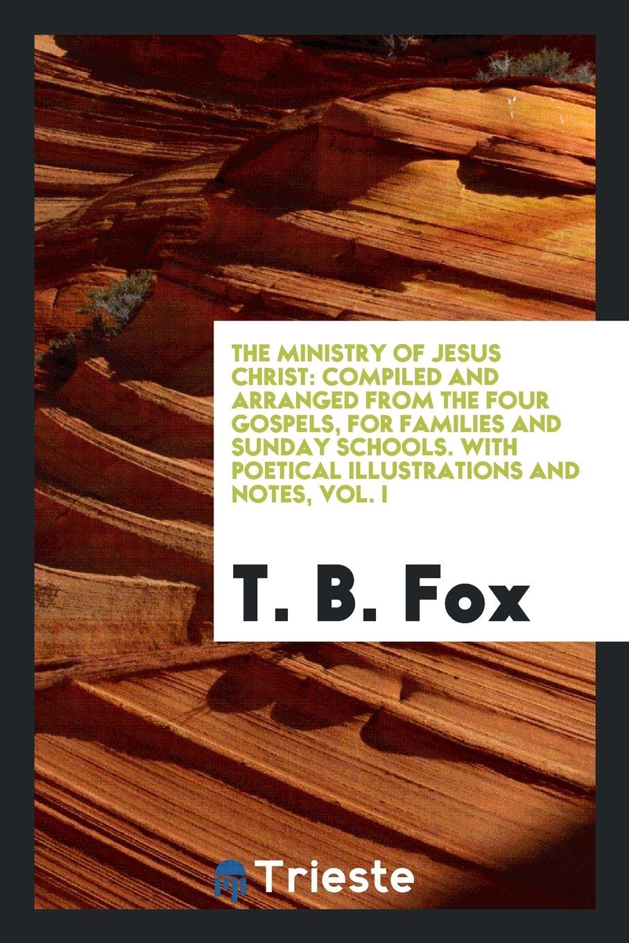 The Ministry of Jesus Christ: Comp. and Arranged from the Four Gospels, for ... Religion & Esotericism