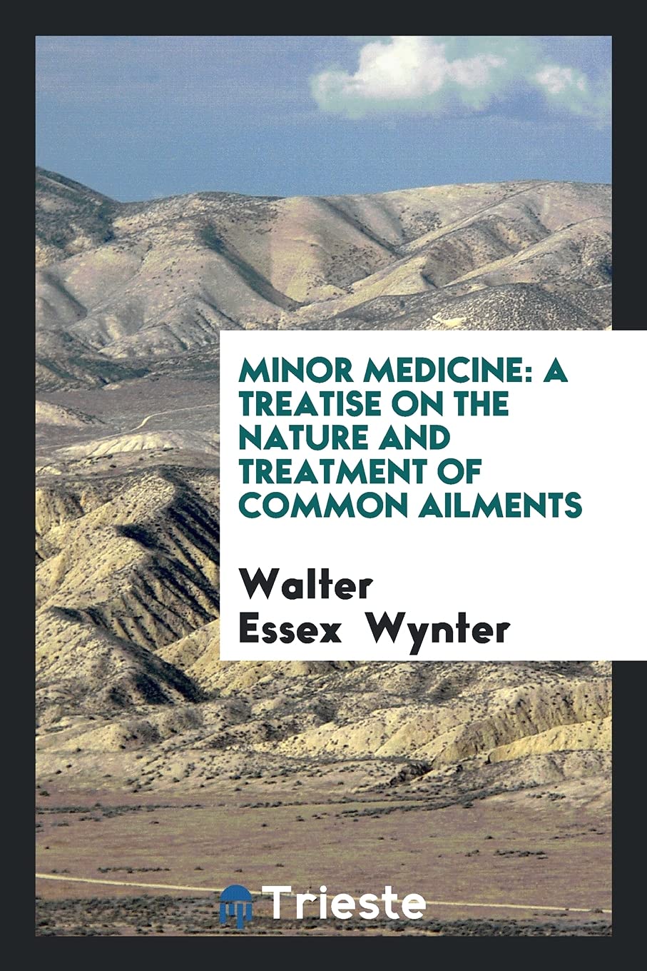 Minor Medicine: A Treatise on the Nature and Treatment of Common Ailments Social Sciences
