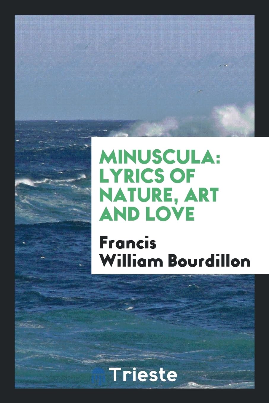 Minuscula: Lyrics of Nature, Art and Love Poetry