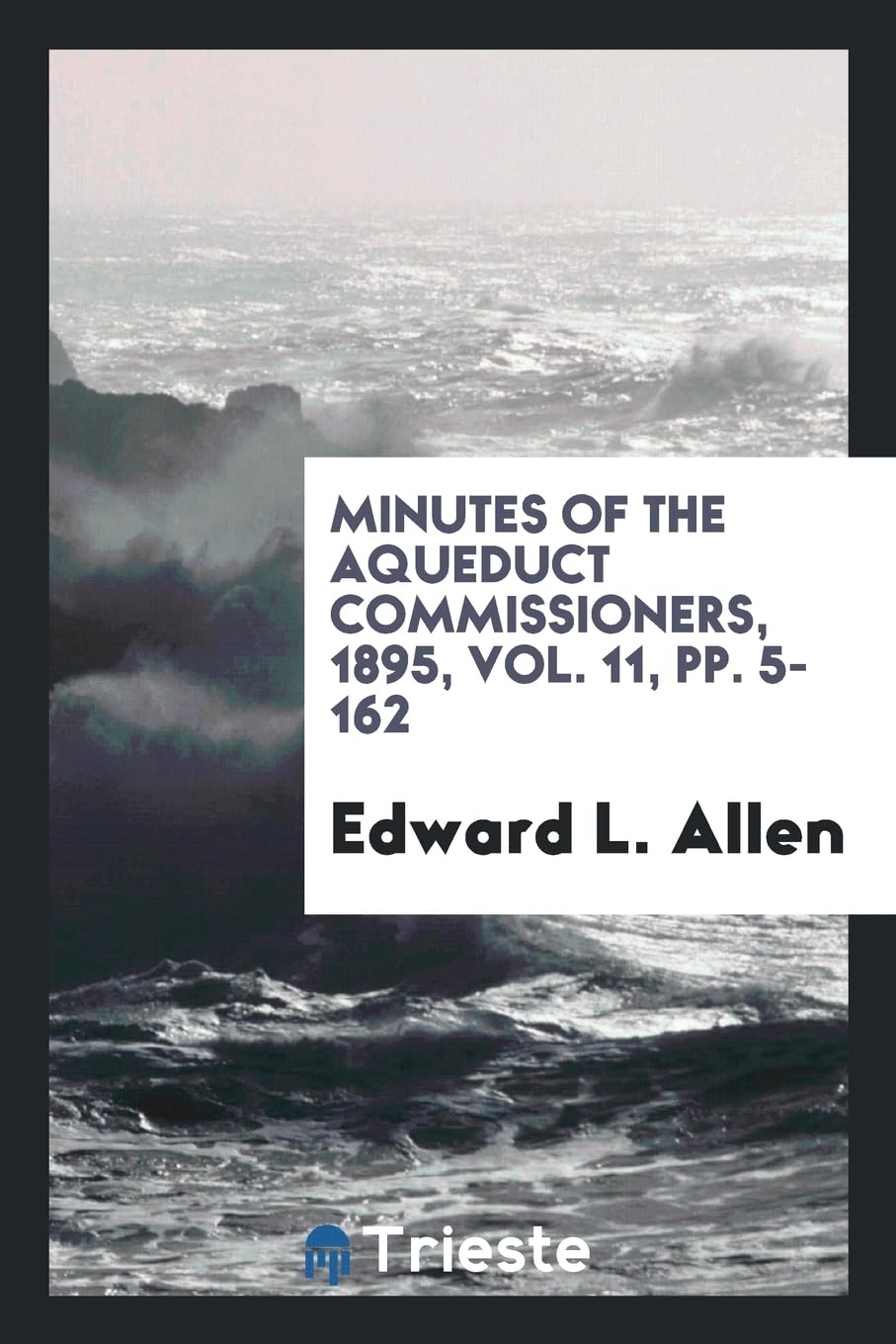 Minutes of the Aqueduct Commissioners, 1895, Vol. 11, Pp. 5-162 Books