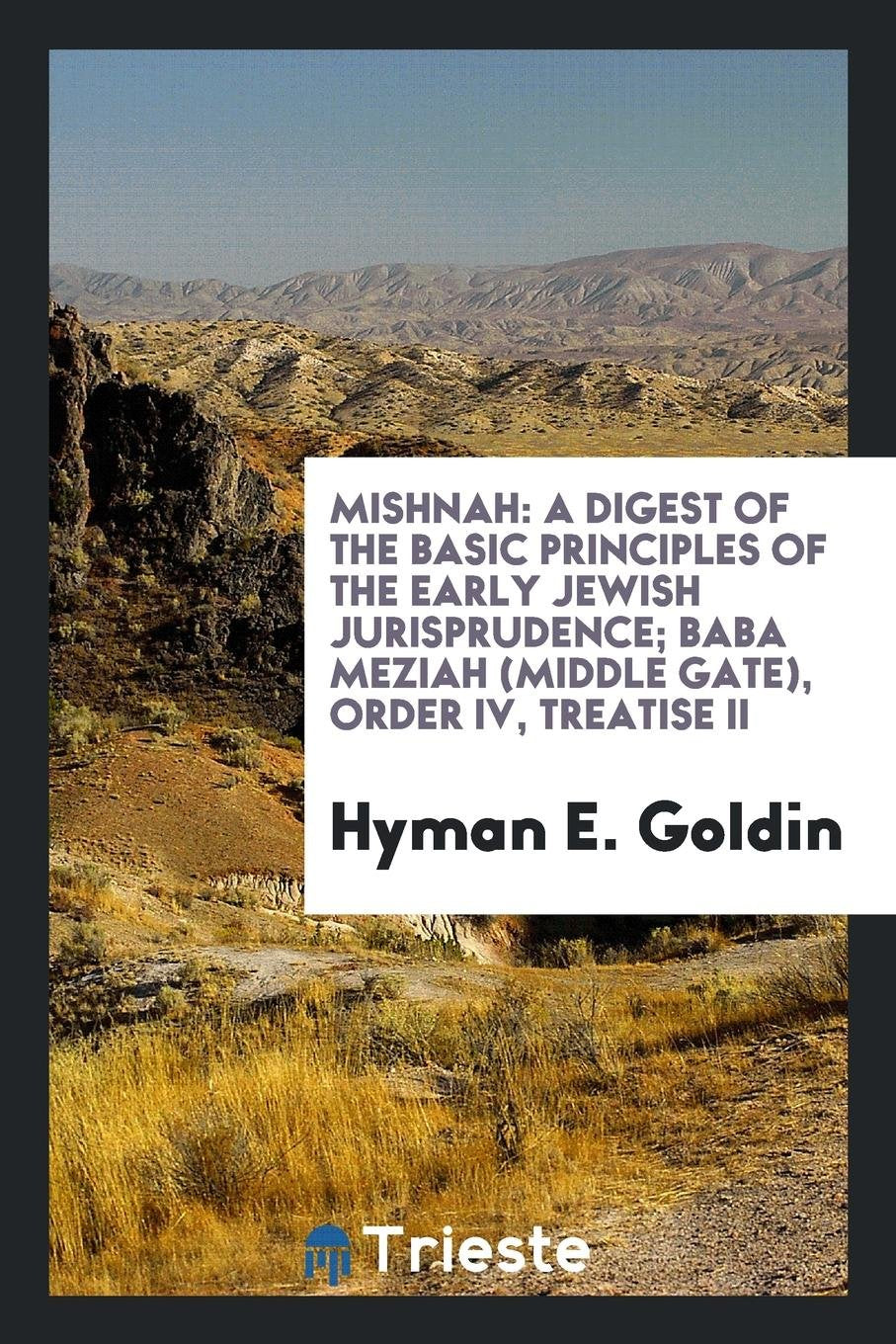 Mishnah: A Digest of the Basic Principles of the Early Jewish Jurisprudence... Law