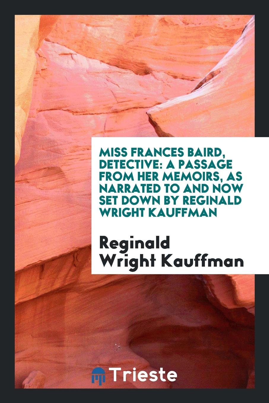 Miss Frances Baird, Detective: A Passage from Her Memoirs, as Narrated to and Now Set Down by ... Inspiring women