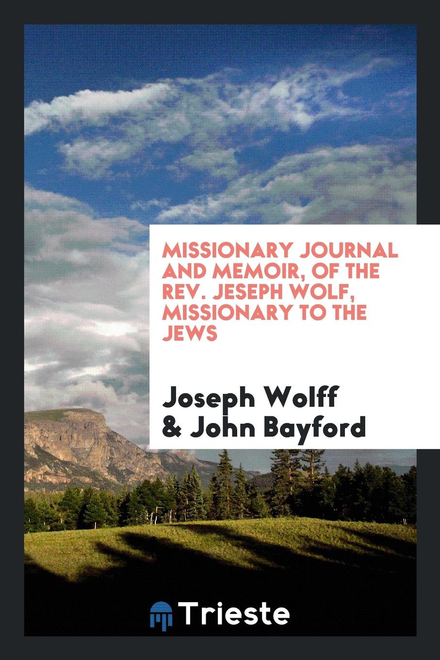 Missionary Journal and Memoir of the Rev. Jeseph Wolf: Missionary to the Jews Politics & History